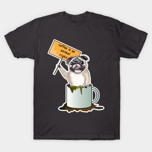 Coffee Is An Animal Right, The Pug Dog Coffee T-Shirt